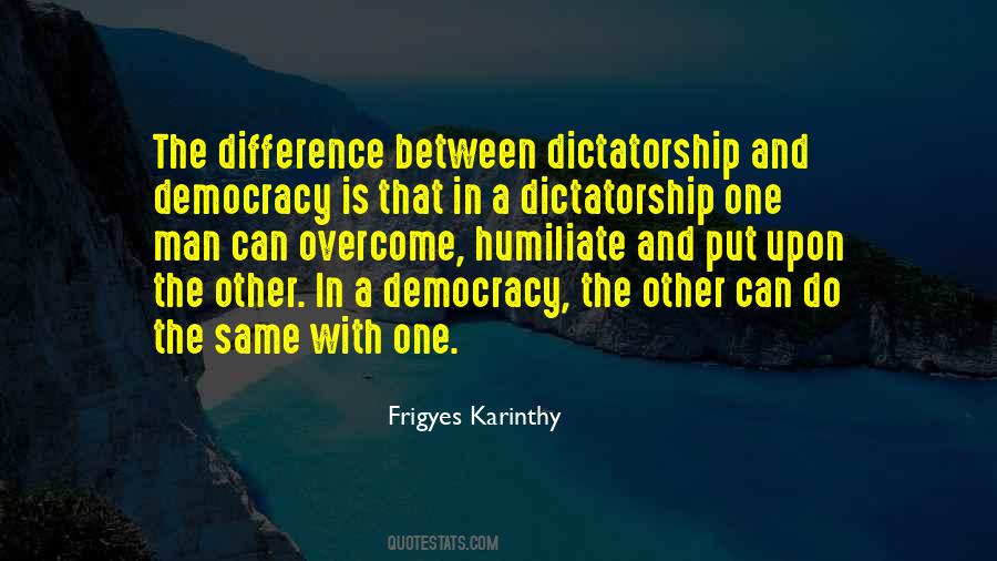 Dictatorship And Democracy Quotes #1035805