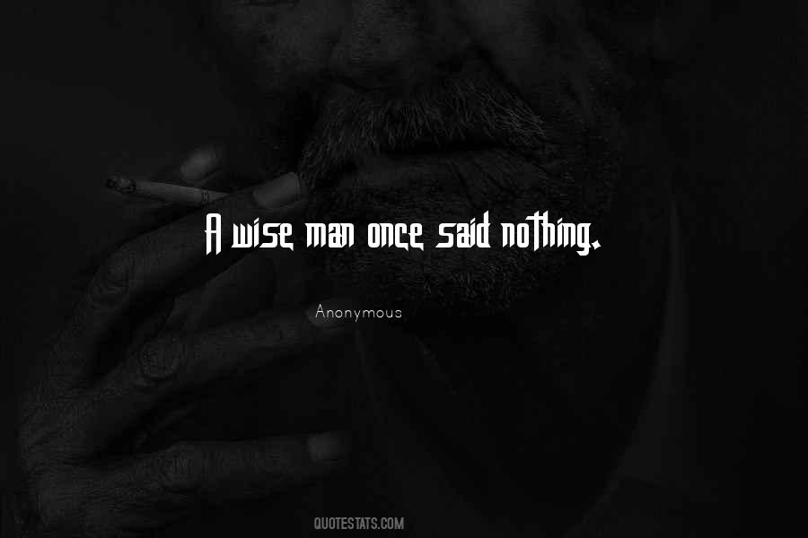 A Wise Man Once Said Nothing Quotes #1459896