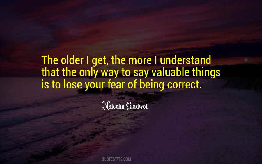 Older I Get The More Quotes #146223