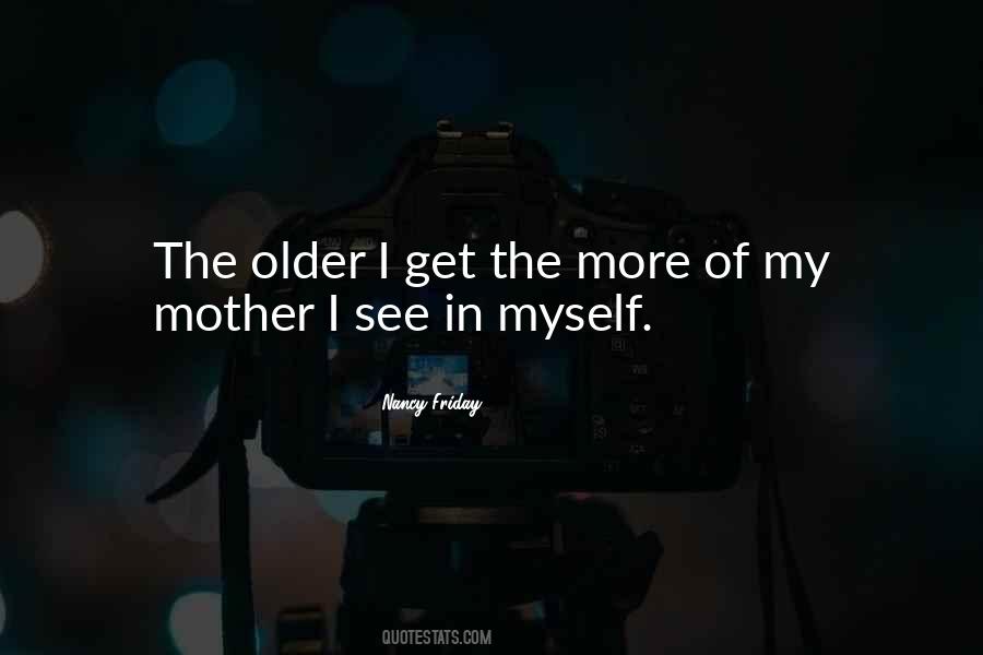 Older I Get The More Quotes #171414