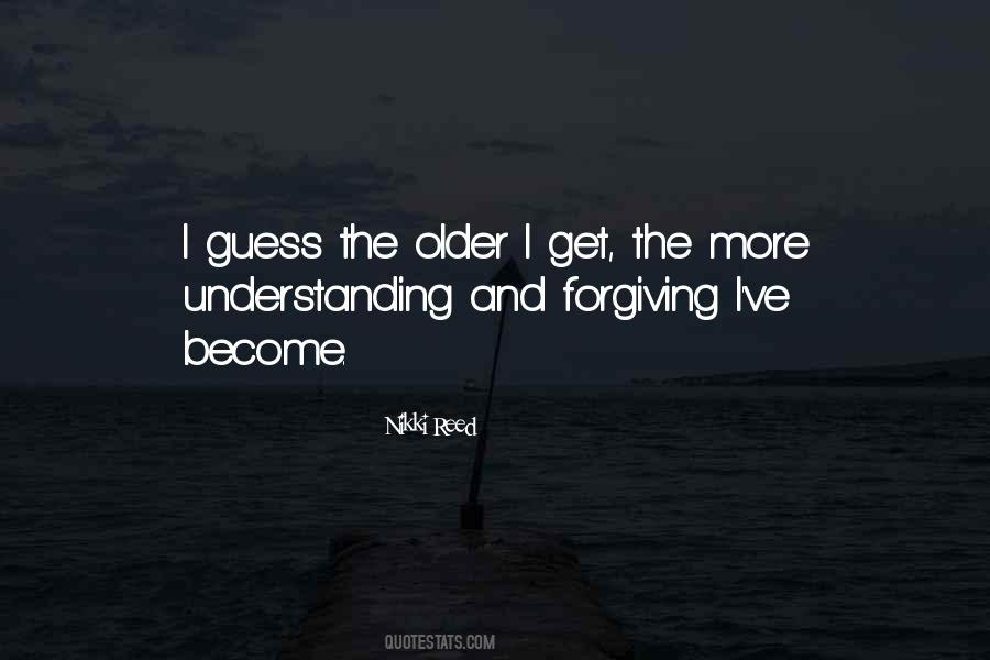 Older I Get The More Quotes #390024