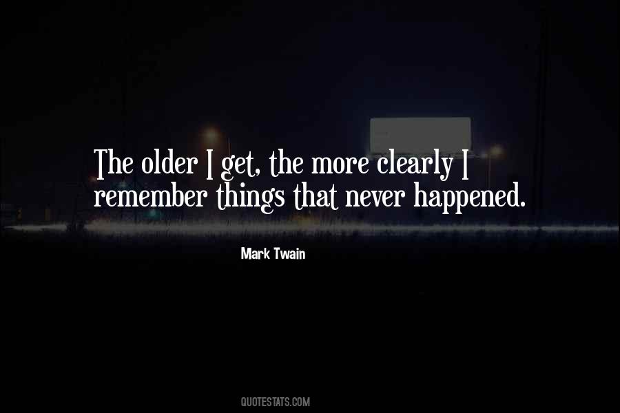 Older I Get The More Quotes #581564