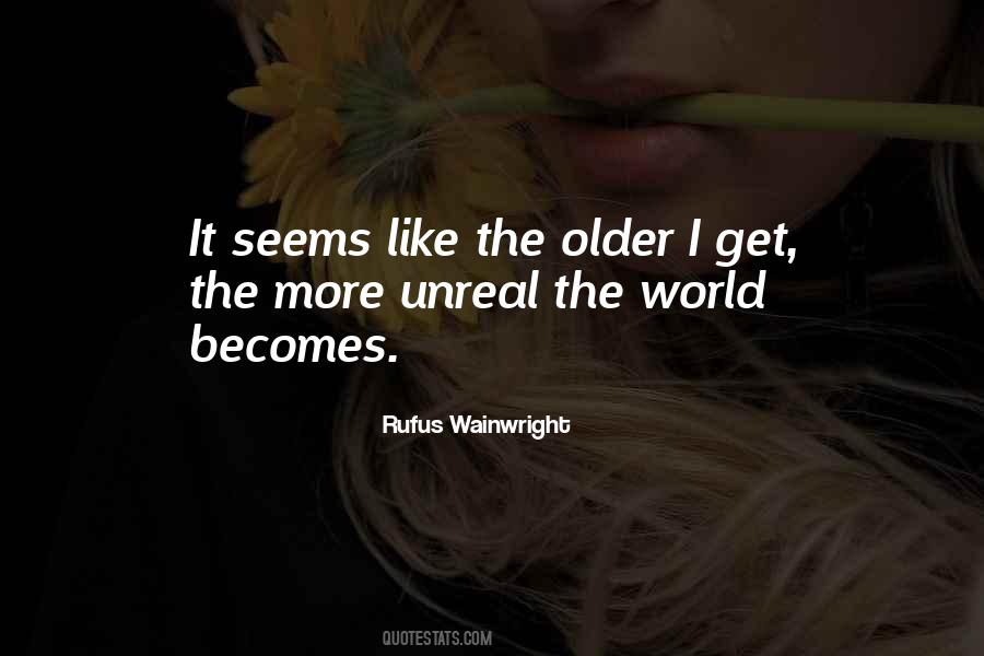 Older I Get The More Quotes #636150