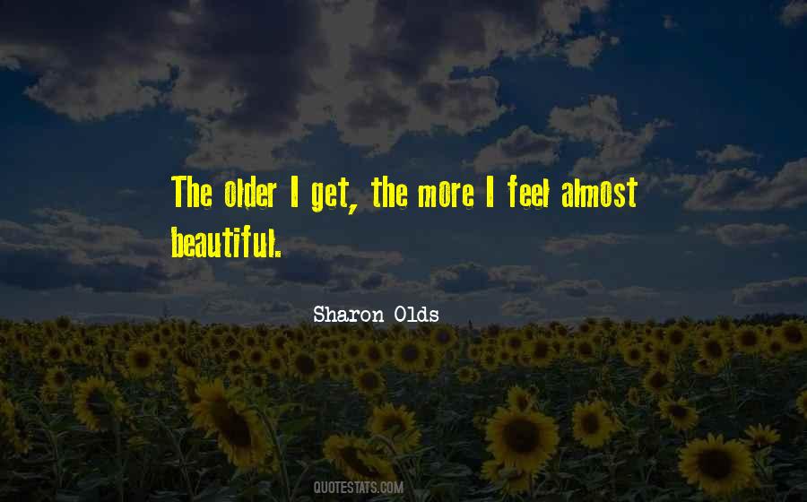 Older I Get The More Quotes #728983