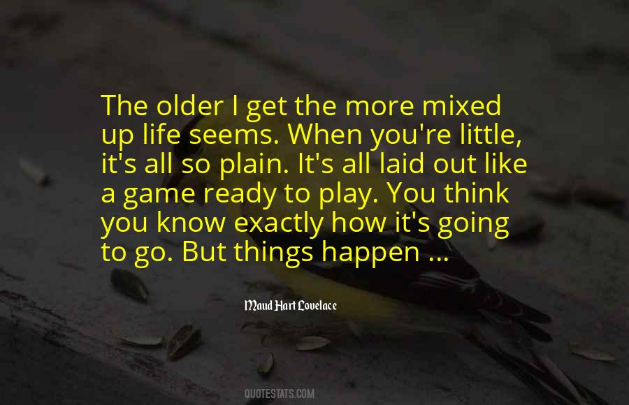Older I Get The More Quotes #73321