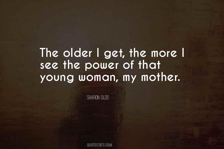 Older I Get The More Quotes #800462