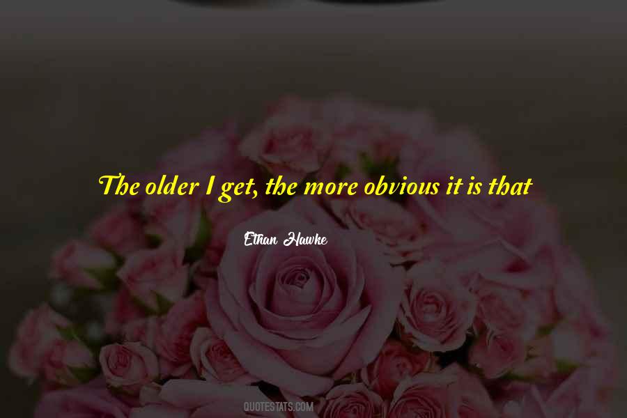 Older I Get The More Quotes #860375