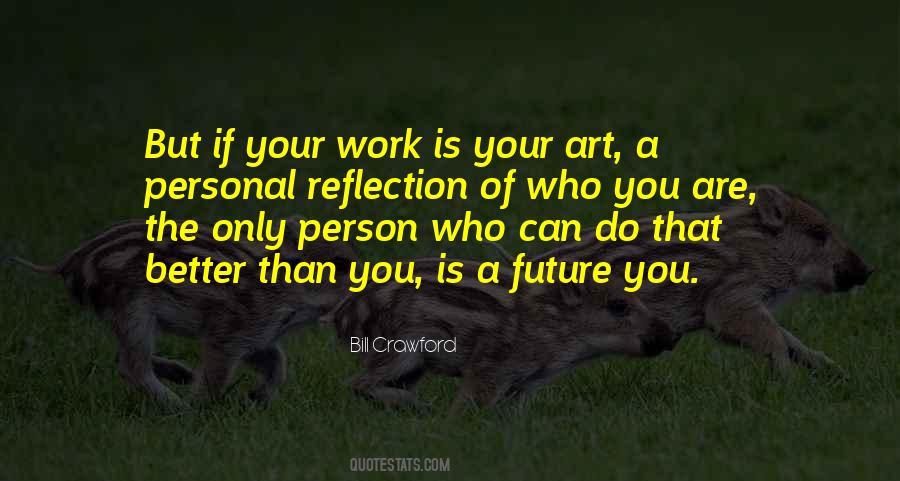 Art Is A Reflection Quotes #1454951
