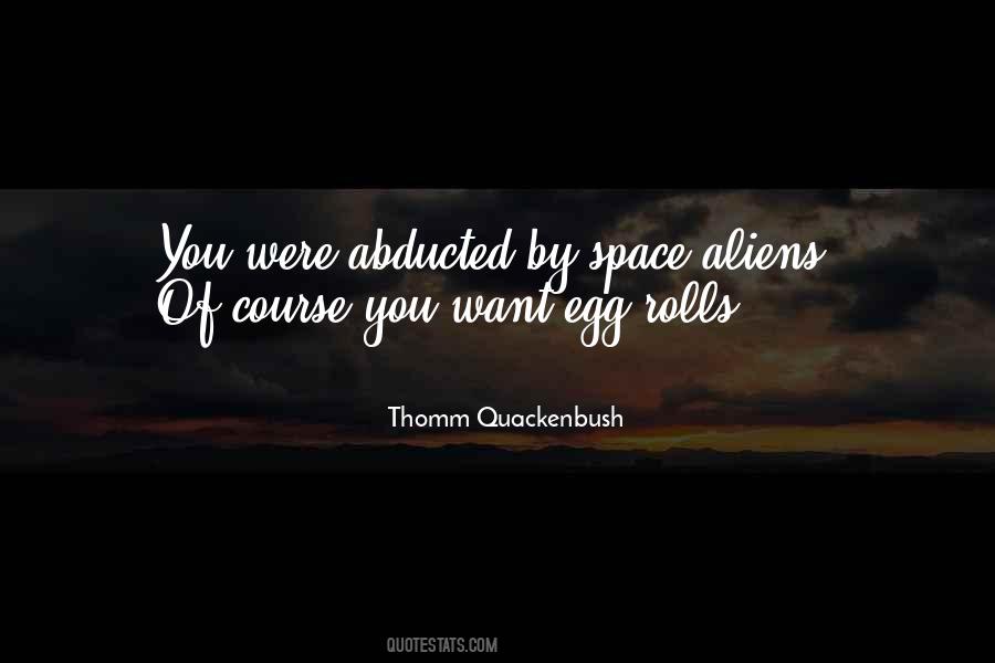 Abducted By Aliens Quotes #1395870