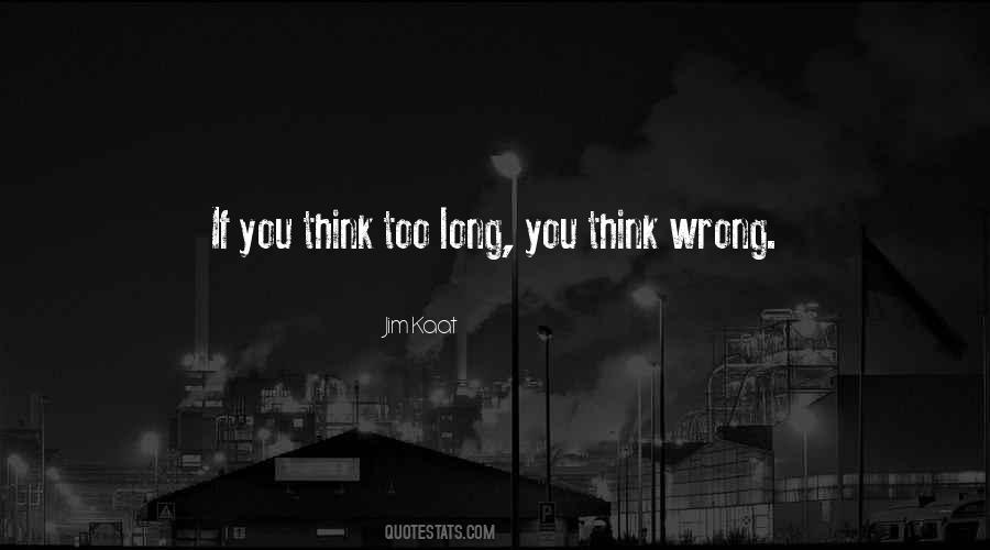 Quotes About Thinking Too Long #1228866