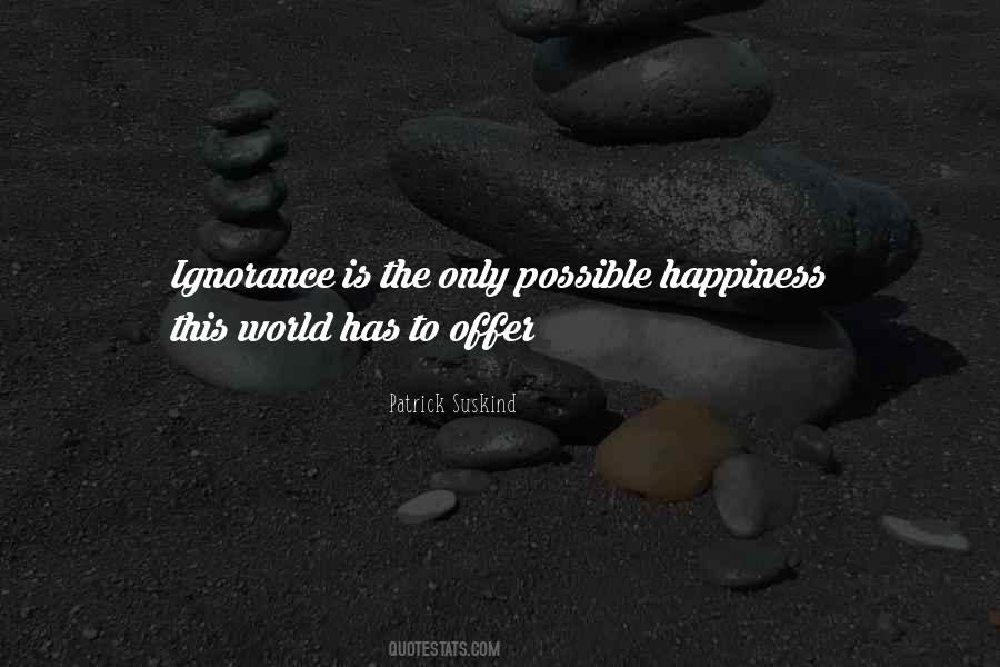 Ignorance Happiness Quotes #1432147