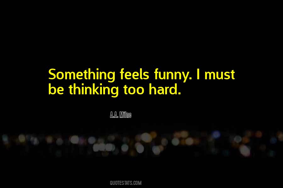 Quotes About Thinking Too Hard #291412