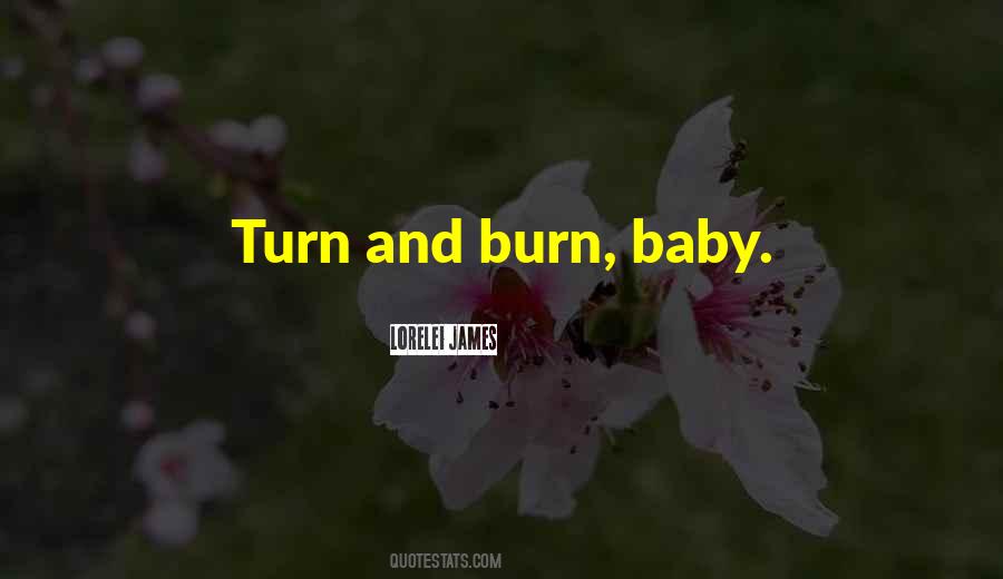 Burn Baby Burn Quotes #1846301