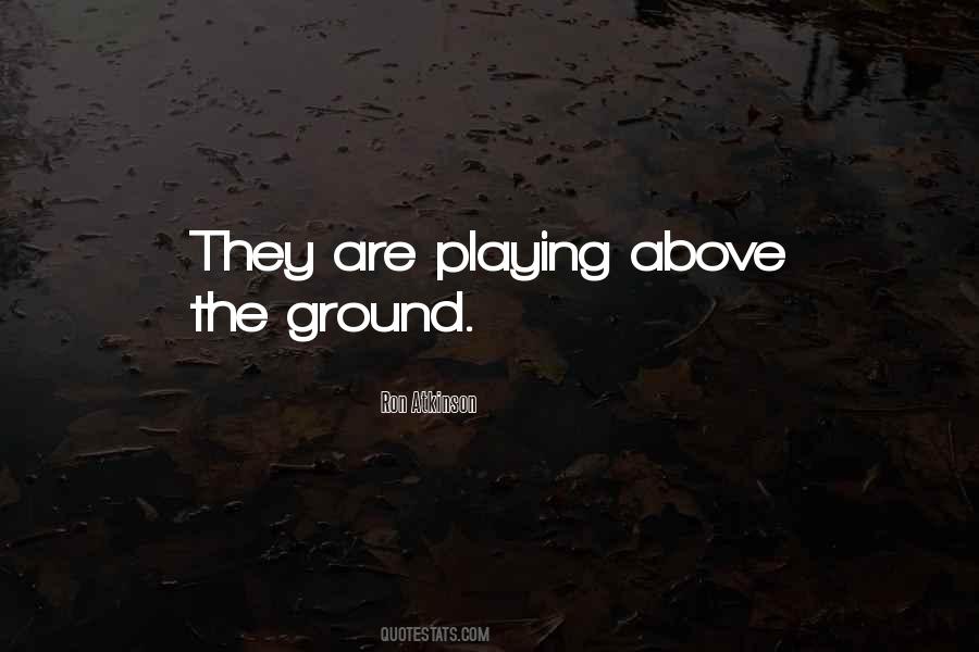 Above The Ground Quotes #513709