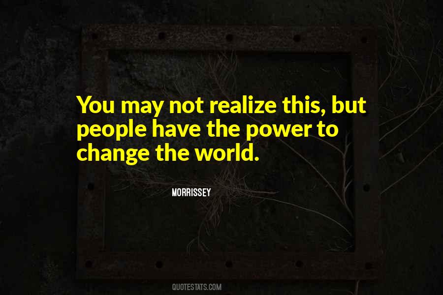 The Power To Change The World Quotes #386702