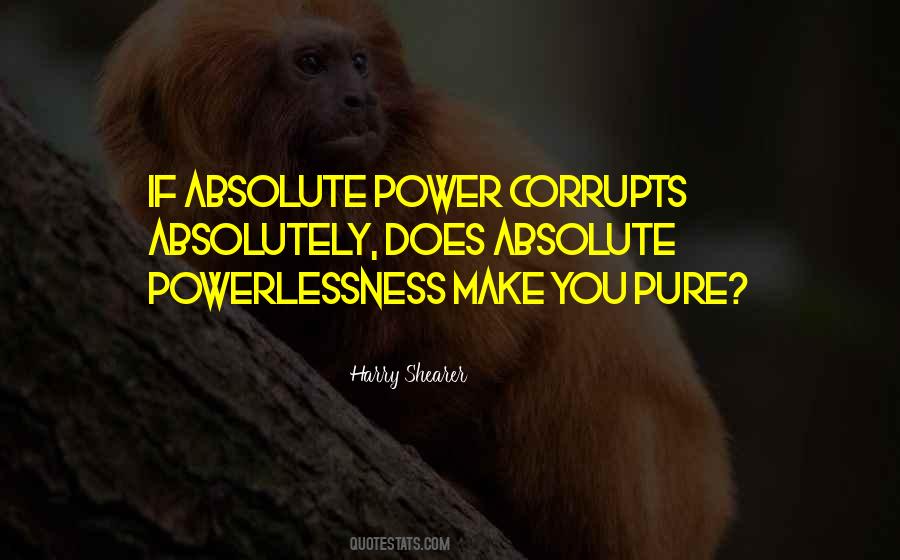Absolute Power Corrupts Quotes #1562788