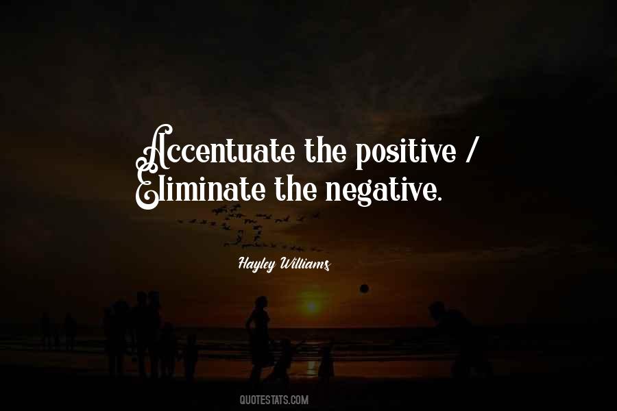 Accentuate The Positive Eliminate The Negative Quotes #257011