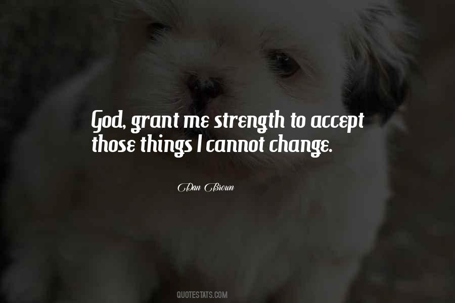 Accept Things You Cannot Change Quotes #1167286