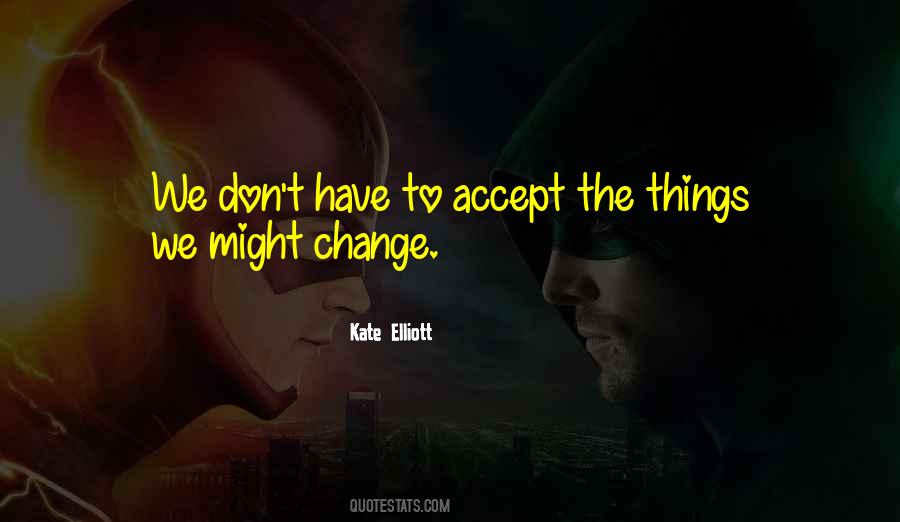 Accept Things You Cannot Change Quotes #698119