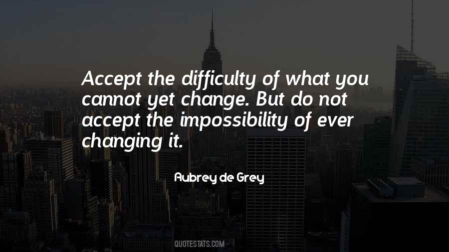 Accept What You Cannot Change Quotes #471603