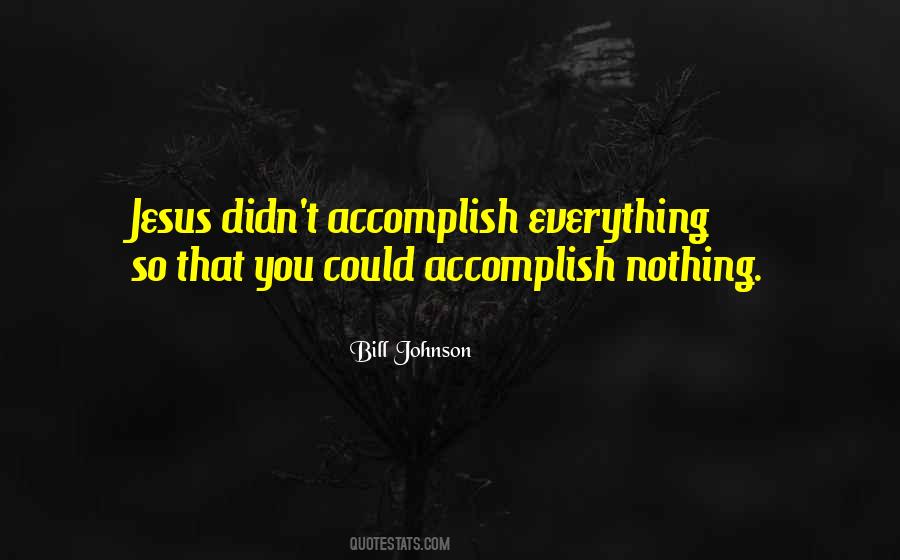 Accomplish Nothing Quotes #879407