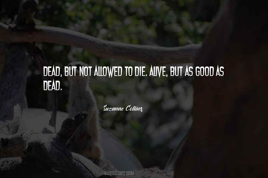Alive Not Dead Quotes #270301