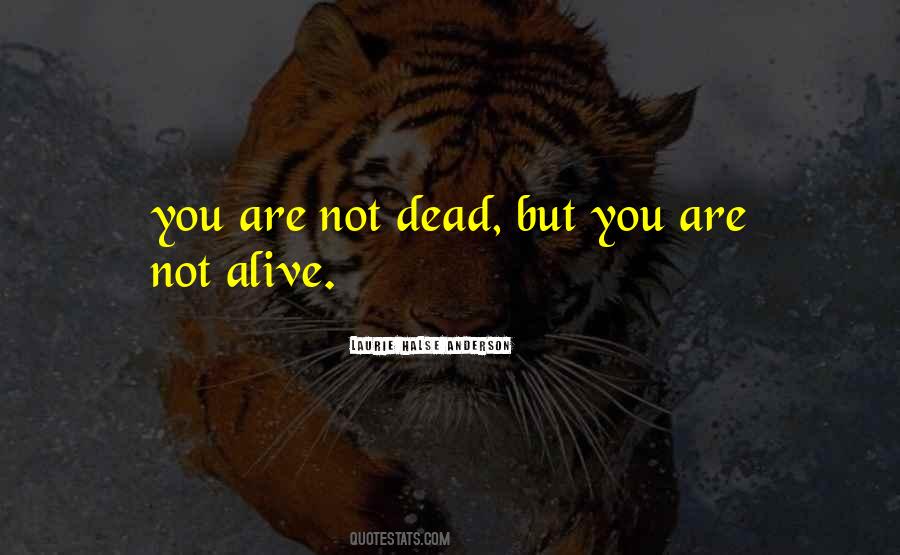 Alive Not Dead Quotes #831088