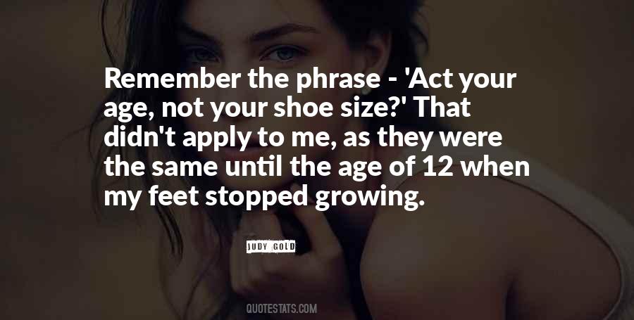Act Your Age Not Your Shoe Size Quotes #1756101