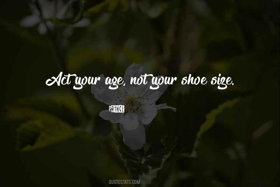 Act Your Age Not Your Shoe Size Quotes #184315