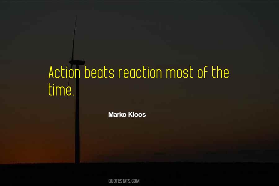 Action Not Reaction Quotes #1186214