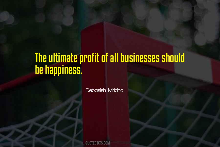 Ultimate Profit Is Happiness Quotes #1023340