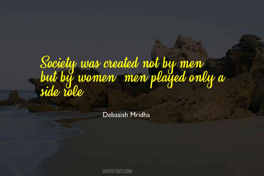 Men Played Only A Side Role Quotes #918729