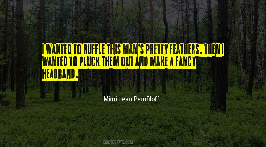 Ruffle Your Feathers Quotes #94956