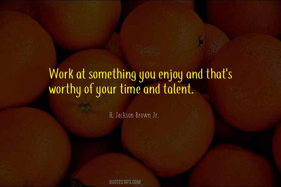 Enjoy Your Work Quotes #303292