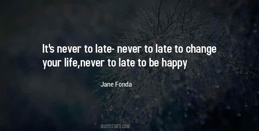 Quotes About Never Too Late To Change #1315013