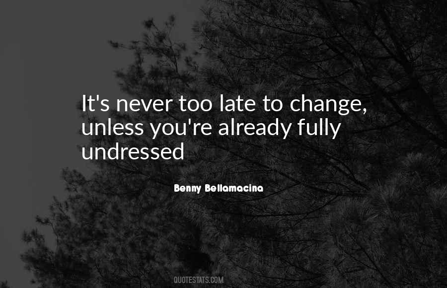 Quotes About Never Too Late To Change #762563