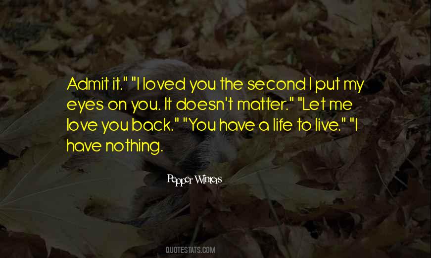 Admit It You Love Me Quotes #1406078