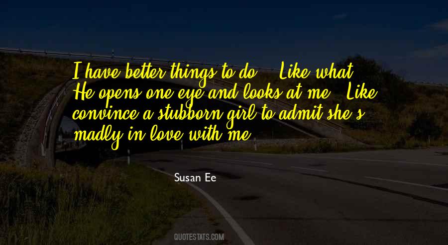 Admit It You Love Me Quotes #166486
