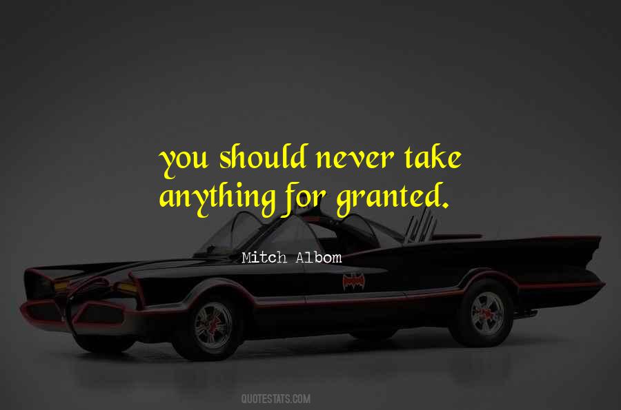 Quotes About Never Take Someone For Granted #238873