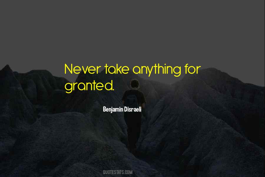 Quotes About Never Take Anything For Granted #612685