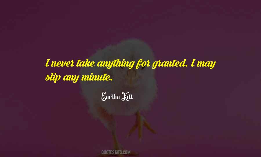 Quotes About Never Take Anything For Granted #882301