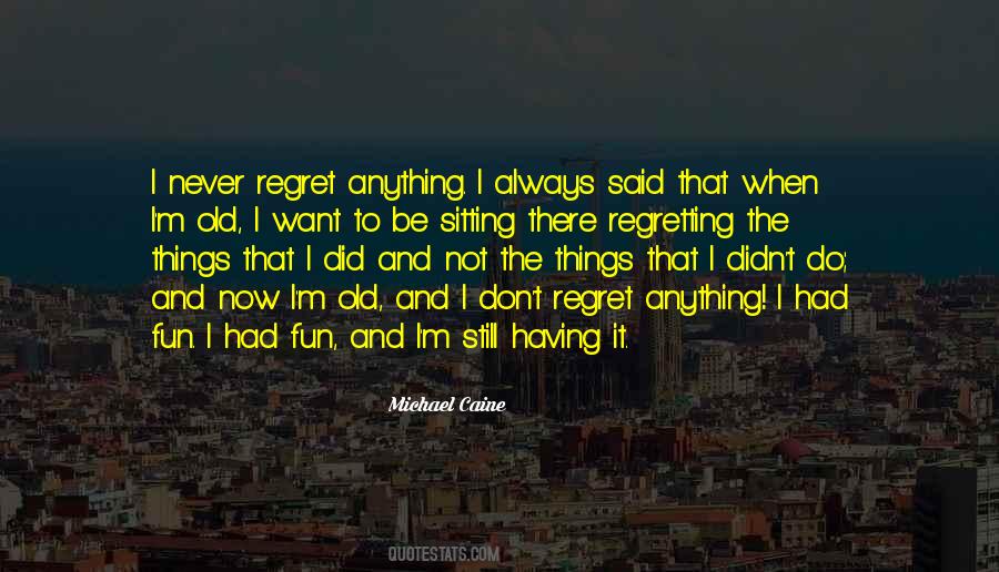Quotes About Never Regretting Anything #92973