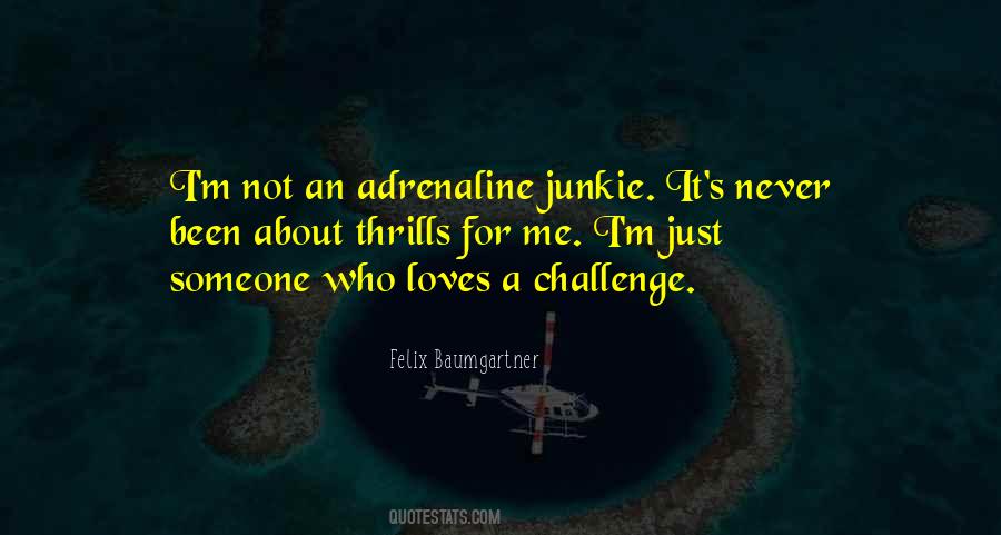 Adrenaline Junkie Quotes #749963