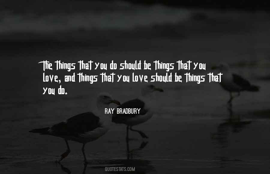Quotes About Things That You Love #1867717