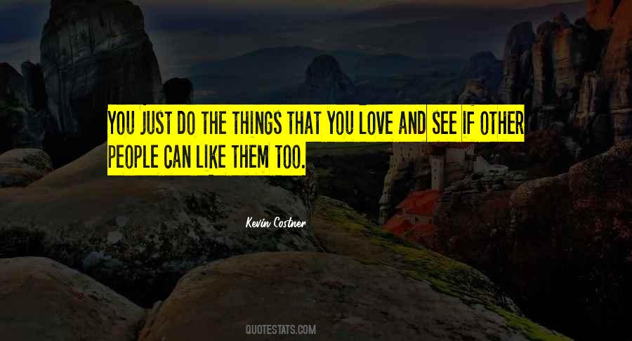 Quotes About Things That You Love #715214