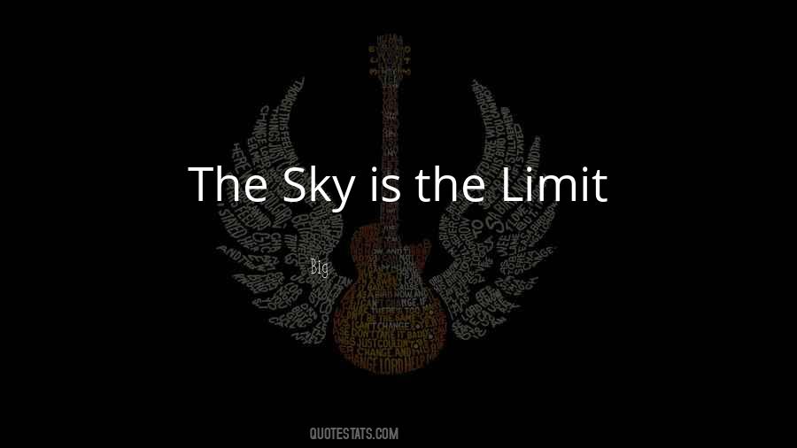 The Sky Is The Limit Quotes #107747