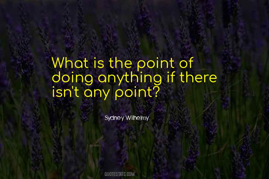 What Is The Point Quotes #102729