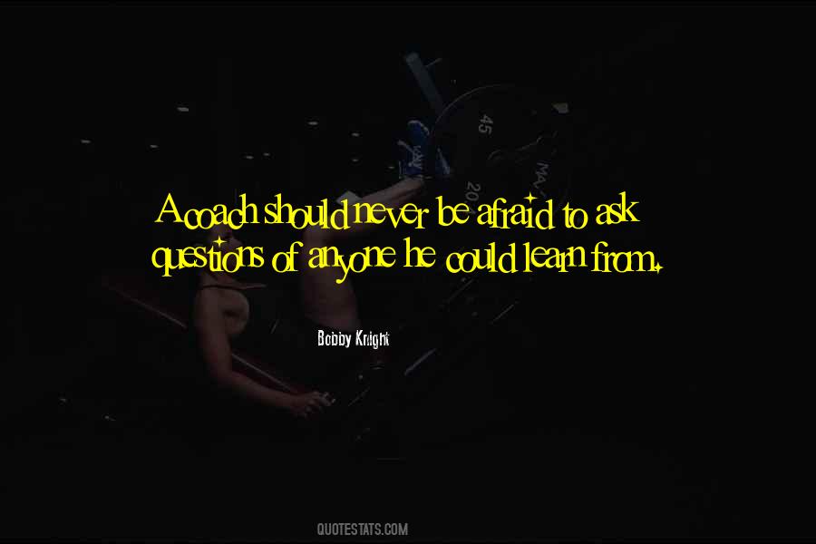 Afraid To Ask Questions Quotes #1352091