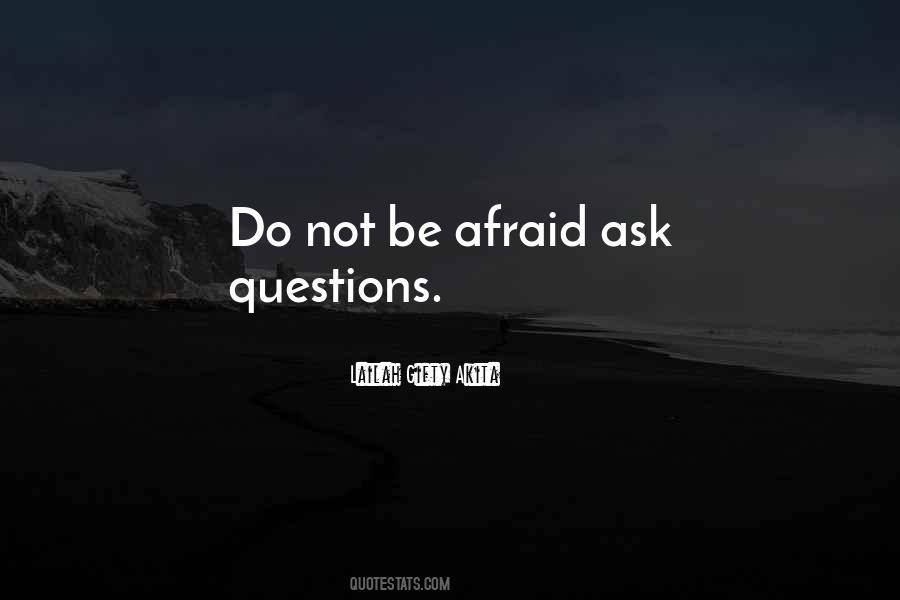 Afraid To Ask Questions Quotes #1393960