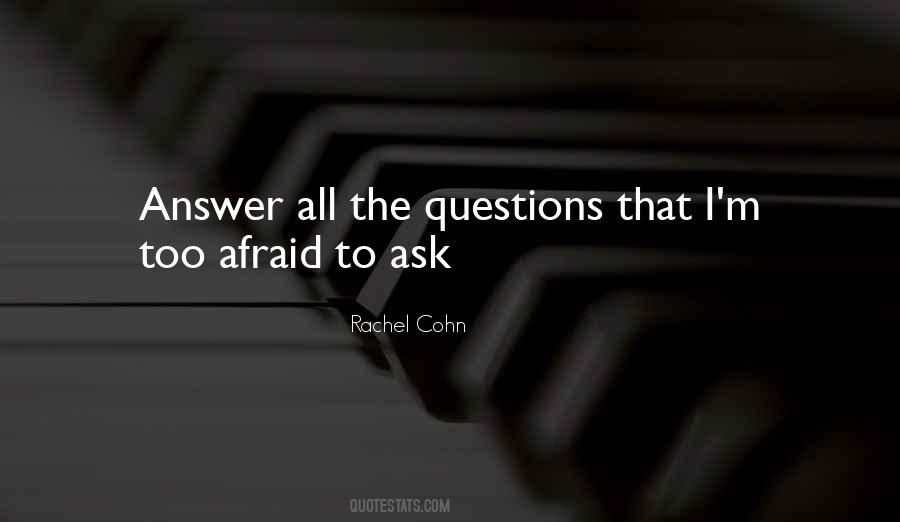 Afraid To Ask Questions Quotes #17958